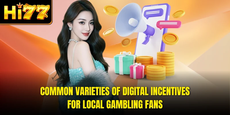 Common varieties of digital incentives for local gambling fans