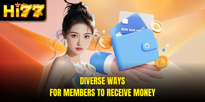 Diverse ways for members to receive money