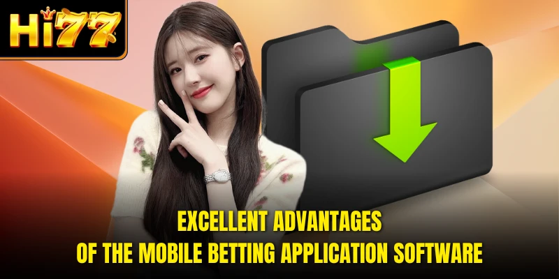 Excellent advantages of the mobile betting application software