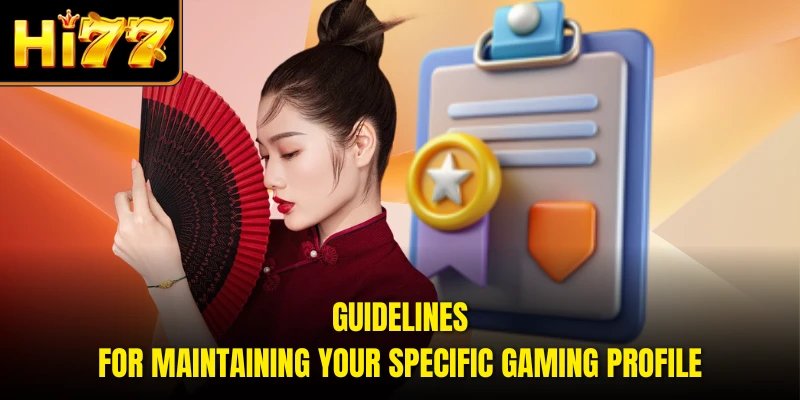 Guidelines for maintaining your specific gaming profile