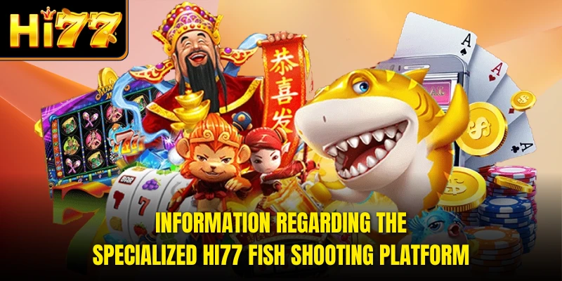 Information regarding the specialized HI77 Fish Shooting platform