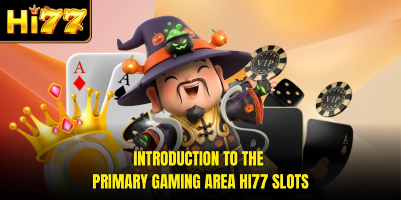 Introduction to the primary gaming area HI77 Slots
