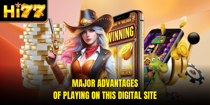Major advantages of playing on this digital site
