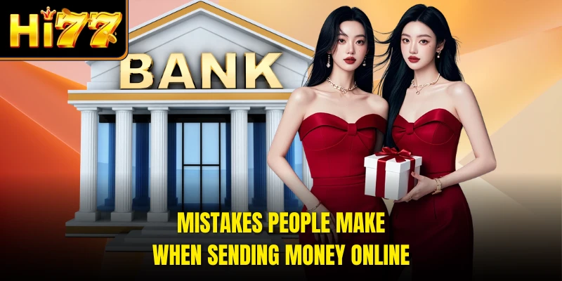 Mistakes people make when sending money online