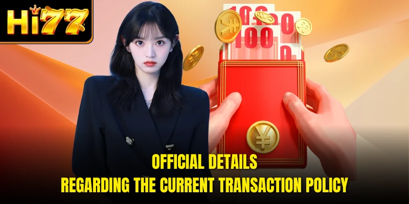Official details regarding the current transaction policy