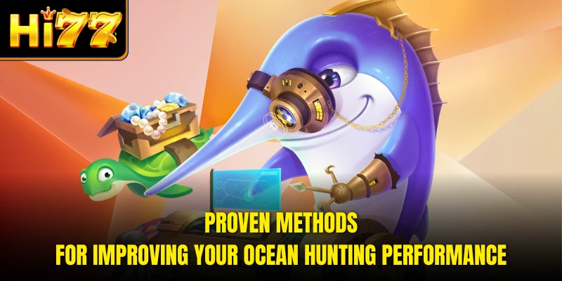Proven methods for improving your ocean hunting performance