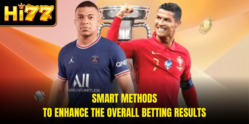 Smart methods to enhance the overall betting results