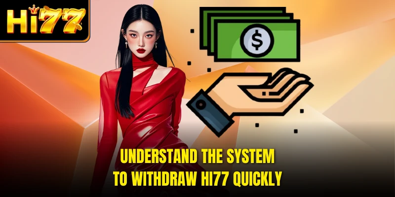 Understand the system to withdraw HI77 quickly