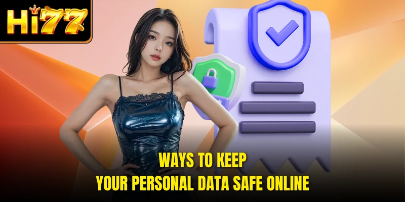 Ways to keep your personal data safe online